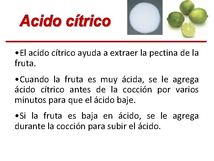 • El acido cítrico ayuda a extraer la pectina de la fruta. • • El acido cítrico ayuda a extraer la pectina de la fruta. •