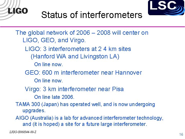 Status of interferometers The global network of 2006 – 2008 will center on LIGO,