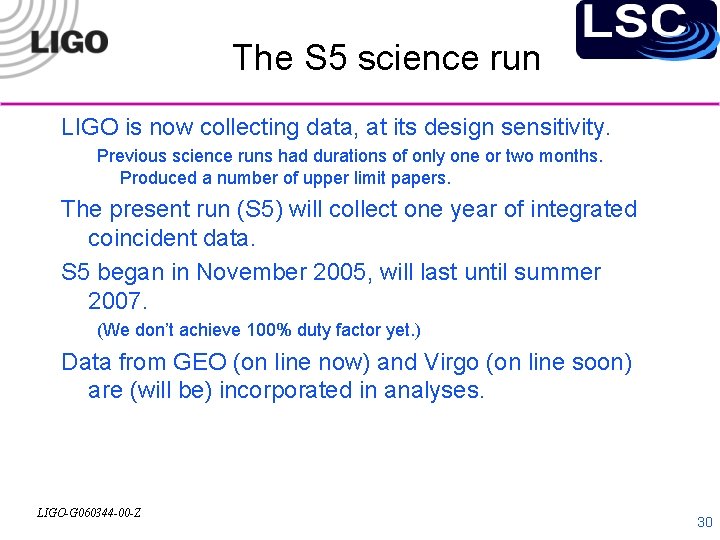 The S 5 science run LIGO is now collecting data, at its design sensitivity.