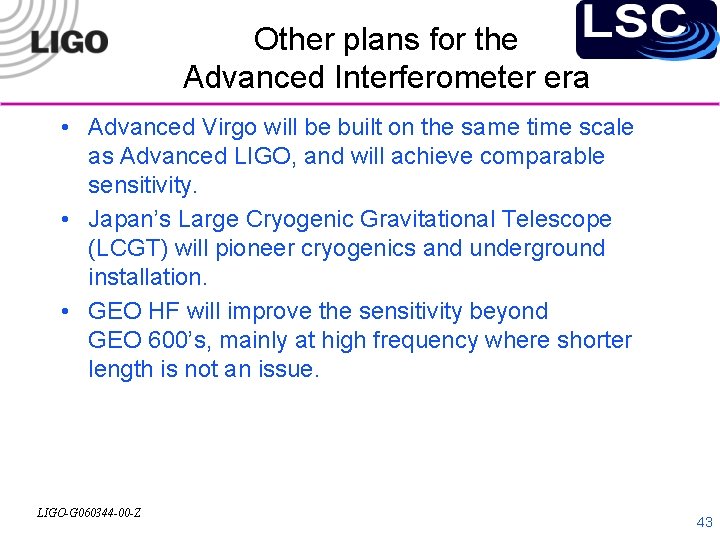 Other plans for the Advanced Interferometer era • Advanced Virgo will be built on