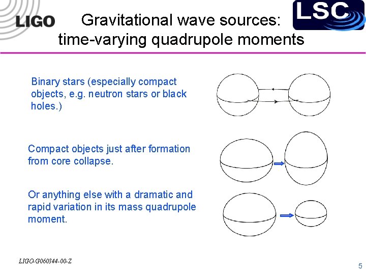 Gravitational wave sources: time-varying quadrupole moments Binary stars (especially compact objects, e. g. neutron