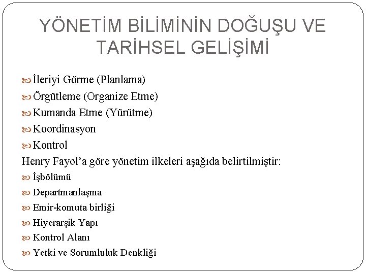 YÖNETİM BİLİMİNİN DOĞUŞU VE TARİHSEL GELİŞİMİ İleriyi Görme (Planlama) Örgütleme (Organize Etme) Kumanda Etme