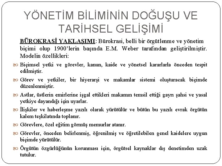 YÖNETİM BİLİMİNİN DOĞUŞU VE TARİHSEL GELİŞİMİ BÜROKRASİ YAKLAŞIMI: Bürokrasi, belli bir örgütlenme ve yönetim