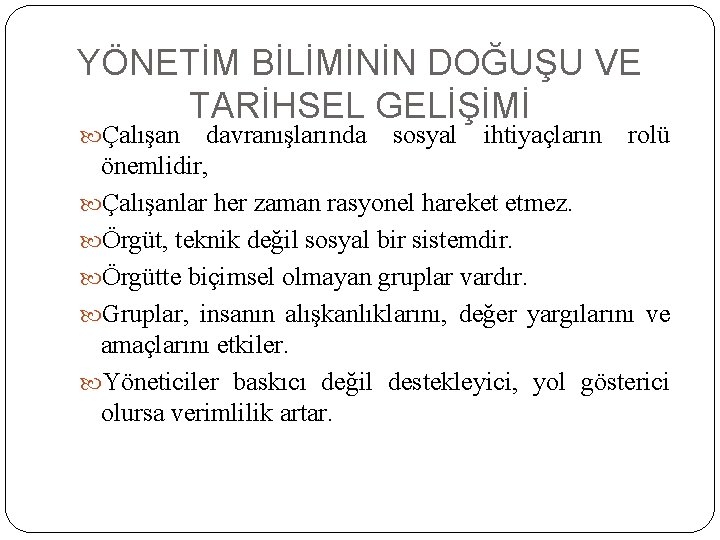 YÖNETİM BİLİMİNİN DOĞUŞU VE TARİHSEL GELİŞİMİ Çalışan davranışlarında sosyal ihtiyaçların rolü önemlidir, Çalışanlar her