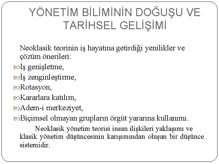 YÖNETİM BİLİMİNİN DOĞUŞU VE TARİHSEL GELİŞİMİ Neoklasik teorinin iş hayatına getirdiği yenilikler ve çözüm