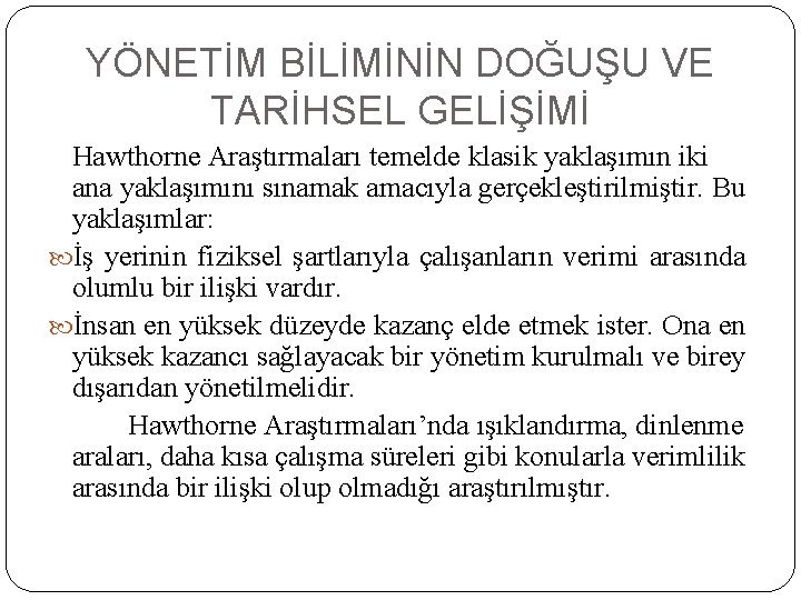 YÖNETİM BİLİMİNİN DOĞUŞU VE TARİHSEL GELİŞİMİ Hawthorne Araştırmaları temelde klasik yaklaşımın iki ana yaklaşımını