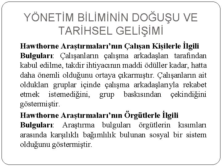 YÖNETİM BİLİMİNİN DOĞUŞU VE TARİHSEL GELİŞİMİ Hawthorne Araştırmaları’nın Çalışan Kişilerle İlgili Bulguları: Çalışanların çalışma