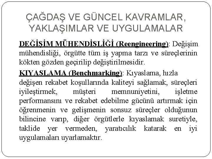 ÇAĞDAŞ VE GÜNCEL KAVRAMLAR, YAKLAŞIMLAR VE UYGULAMALAR DEĞİŞİM MÜHENDİSLİĞİ (Reengineering): Değişim mühendisliği, örgütte tüm