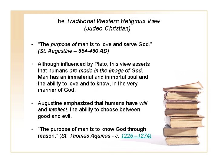 The Traditional Western Religious View (Judeo-Christian) • “The purpose of man is to love