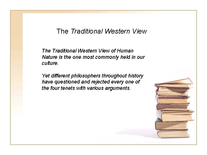 The Traditional Western View of Human Nature is the one most commonly held in