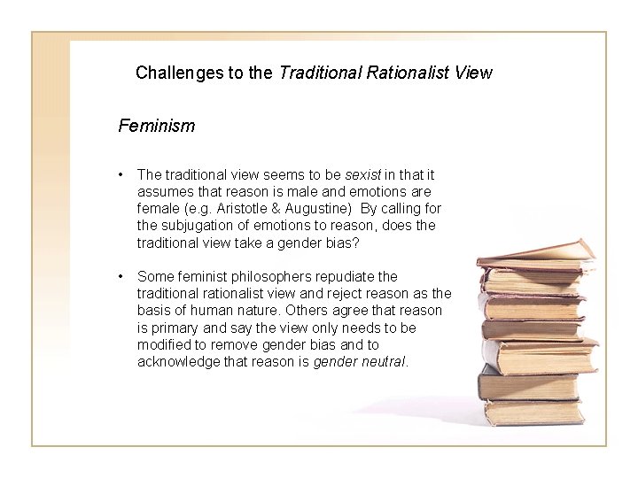 Challenges to the Traditional Rationalist View Feminism • The traditional view seems to be