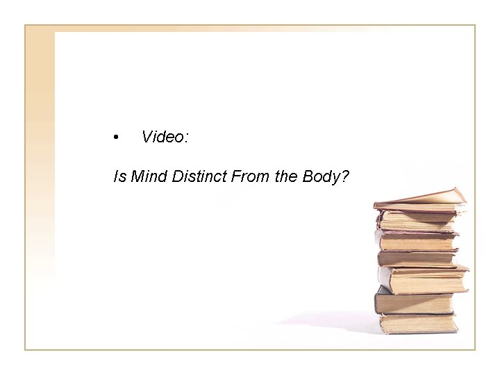  • Video: Is Mind Distinct From the Body? 