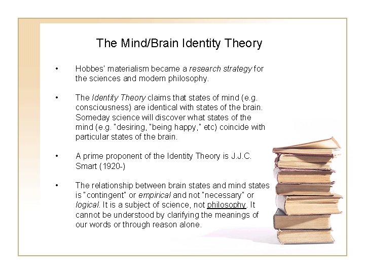 The Mind/Brain Identity Theory • Hobbes’ materialism became a research strategy for the sciences