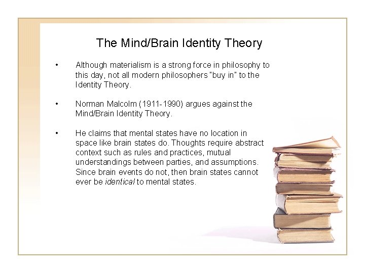 The Mind/Brain Identity Theory • Although materialism is a strong force in philosophy to