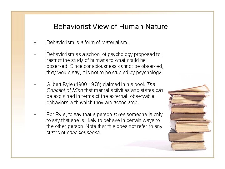 Behaviorist View of Human Nature • Behaviorism is a form of Materialism. • Behaviorism
