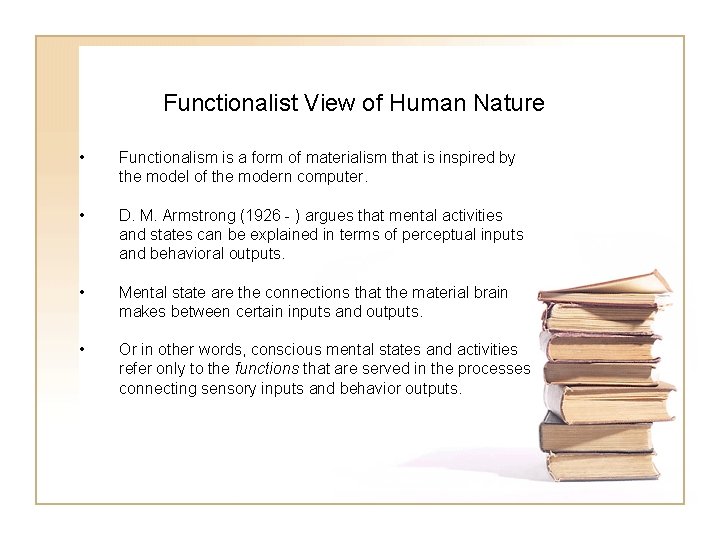 Functionalist View of Human Nature • Functionalism is a form of materialism that is