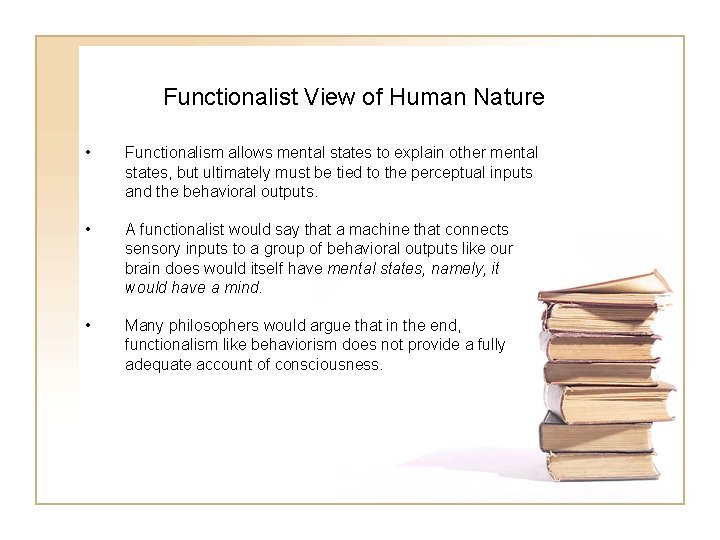 Functionalist View of Human Nature • Functionalism allows mental states to explain other mental