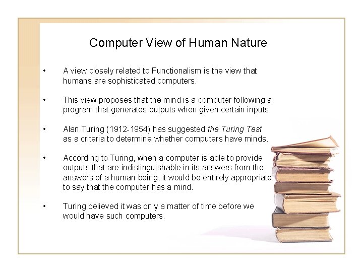 Computer View of Human Nature • A view closely related to Functionalism is the