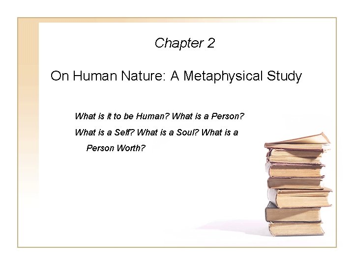 Chapter 2 On Human Nature: A Metaphysical Study What is it to be Human?