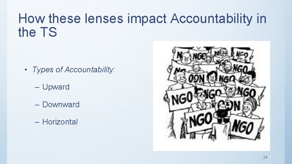 How these lenses impact Accountability in the TS • Types of Accountability: – Upward