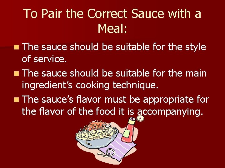 To Pair the Correct Sauce with a Meal: n The sauce should be suitable