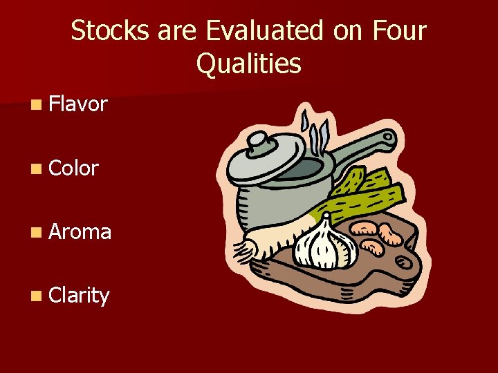 Stocks are Evaluated on Four Qualities n Flavor n Color n Aroma n Clarity