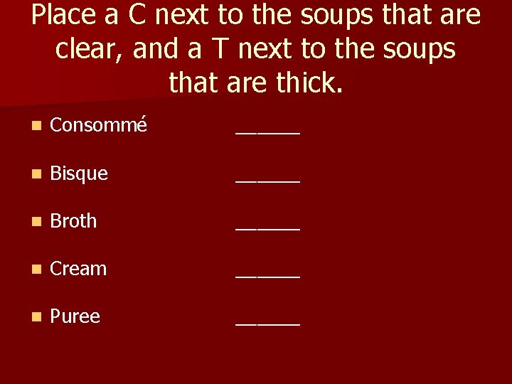 Place a C next to the soups that are clear, and a T next