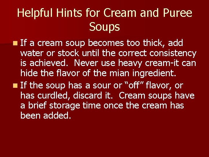 Helpful Hints for Cream and Puree Soups n If a cream soup becomes too