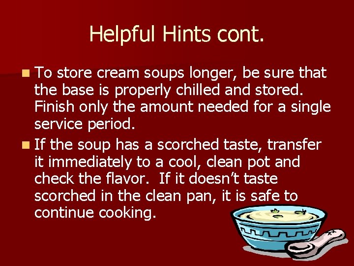 Helpful Hints cont. n To store cream soups longer, be sure that the base