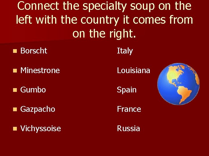 Connect the specialty soup on the left with the country it comes from on