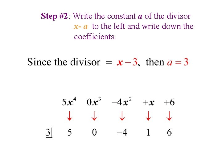 Step #2: Write the constant a of the divisor x- a to the left Step #2: Write the constant a of the divisor x- a to the left