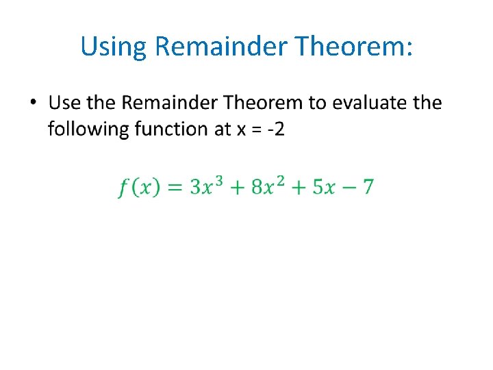 Using Remainder Theorem: • Using Remainder Theorem: •