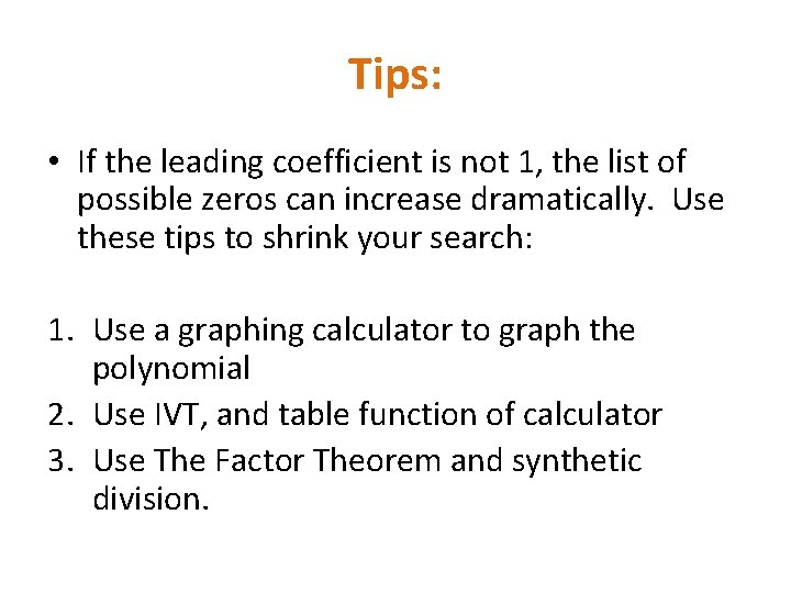 Tips: • If the leading coefficient is not 1, the list of possible zeros Tips: • If the leading coefficient is not 1, the list of possible zeros