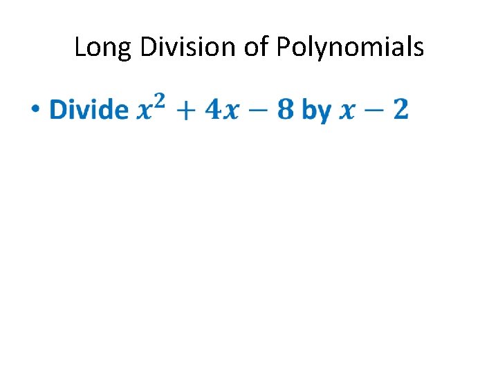Long Division of Polynomials • Long Division of Polynomials •