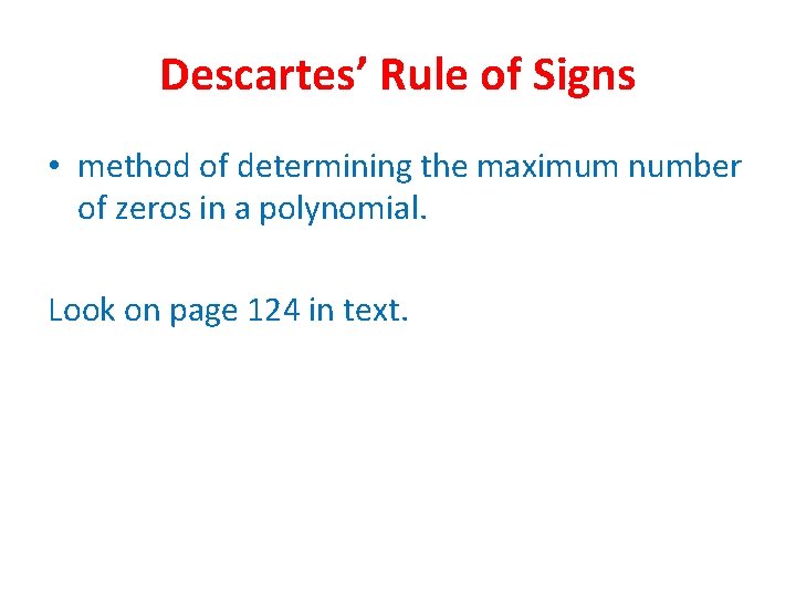 Descartes’ Rule of Signs • method of determining the maximum number of zeros in Descartes’ Rule of Signs • method of determining the maximum number of zeros in