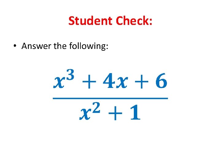 Student Check: • Student Check: •