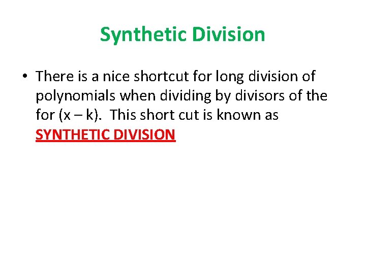 Synthetic Division • There is a nice shortcut for long division of polynomials when Synthetic Division • There is a nice shortcut for long division of polynomials when