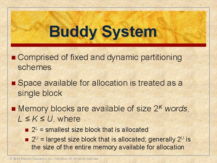 Buddy System n Comprised of fixed and dynamic partitioning schemes n Space available for
