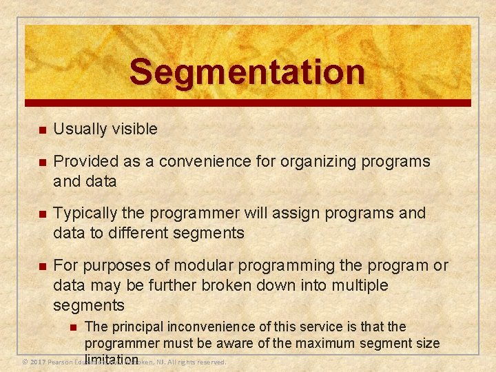 Segmentation n Usually visible n Provided as a convenience for organizing programs and data