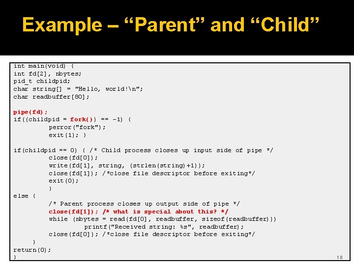 Example – “Parent” and “Child” int main(void) { int fd[2], nbytes; pid_t childpid; char