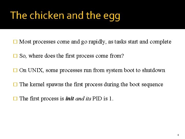  The chicken and the egg � Most processes come and go rapidly, as