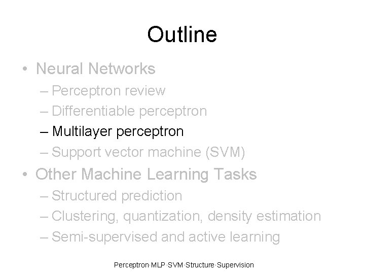 Outline • Neural Networks – Perceptron review – Differentiable perceptron – Multilayer perceptron –