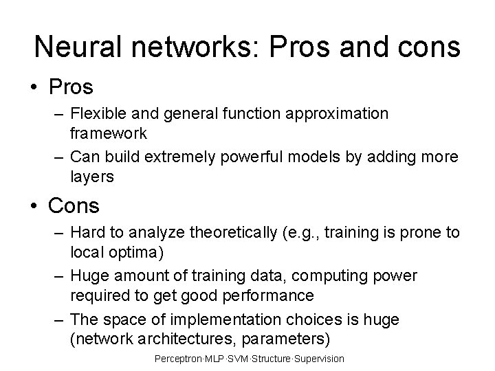 Neural networks: Pros and cons • Pros – Flexible and general function approximation framework