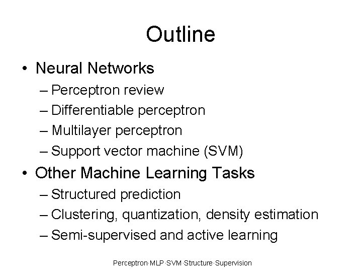 Outline • Neural Networks – Perceptron review – Differentiable perceptron – Multilayer perceptron –