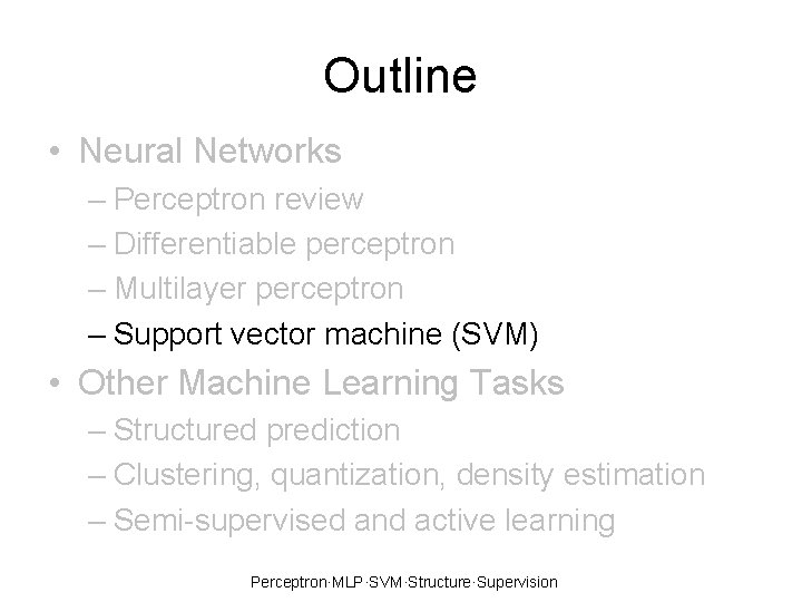 Outline • Neural Networks – Perceptron review – Differentiable perceptron – Multilayer perceptron –