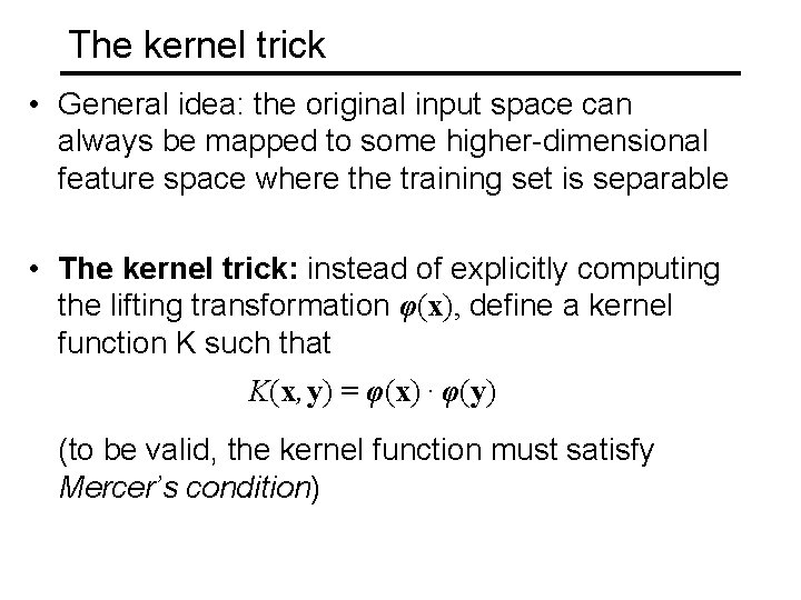 The kernel trick • General idea: the original input space can always be mapped