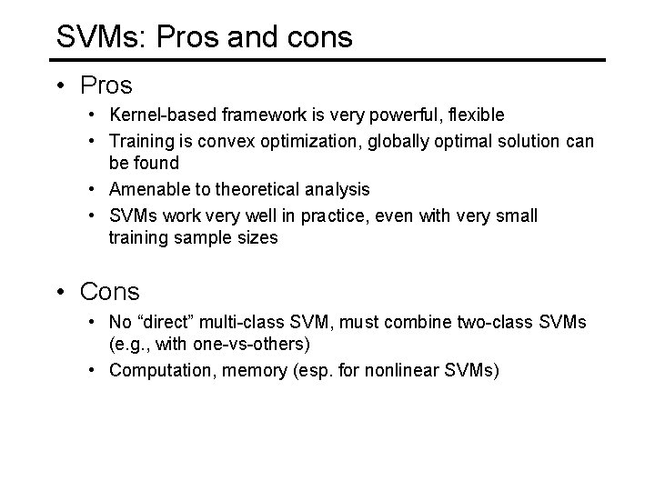 SVMs: Pros and cons • Pros • Kernel-based framework is very powerful, flexible •