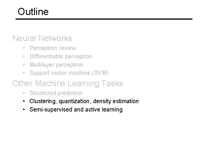 Outline Neural Networks • • Perceptron review Differentiable perceptron Multilayer perceptron Support vector machine