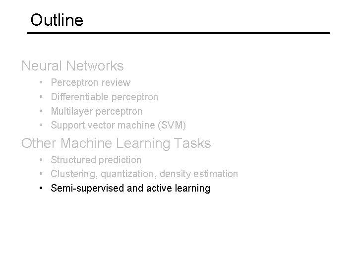 Outline Neural Networks • • Perceptron review Differentiable perceptron Multilayer perceptron Support vector machine