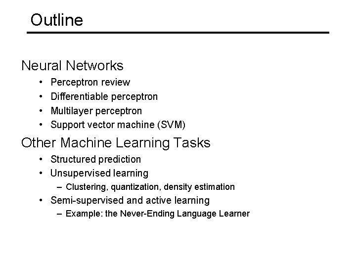 Outline Neural Networks • • Perceptron review Differentiable perceptron Multilayer perceptron Support vector machine